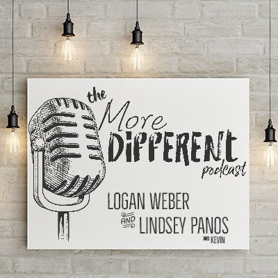 The More Different Podcast with Logan Weber and Lindsey Panos...and Kevin